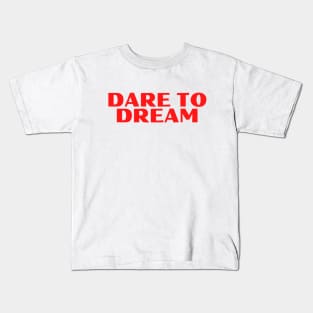 Dare To Dream- Motivational Design Kids T-Shirt